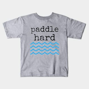 Paddle Hard Kids T-Shirt